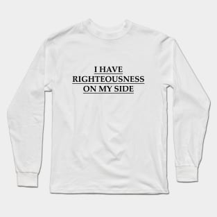 I have righteousness on my side Long Sleeve T-Shirt